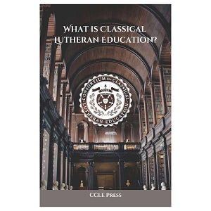What is Classical Lutheran Education?